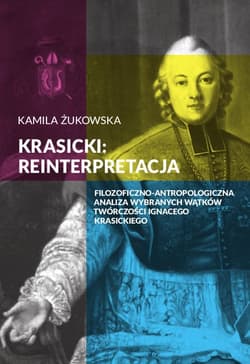 Krasicki reinterpretacja Filozoficzno-antropologiczna analiza wybranych wątków twórczości Ignacego Krasickiego - Kamila Żukowska