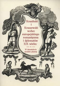 Krasiński i Kraszewski wobec europejskiego romantyzmu i dylematów XIX wieku w dwustulecie urodzin pisarzy