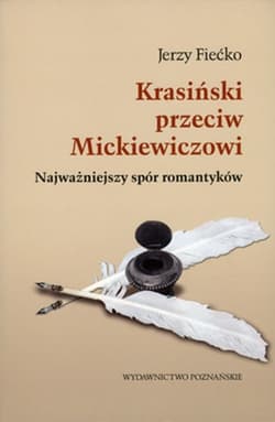 Krasiński przeciw Mickiewiczowi Najważniejszy spór romantyków - Jerzy Fiećko
