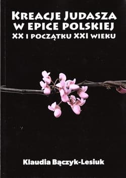 Kreacje Judasza w epice polskiej XX i początku XXI wieku