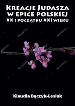 Kreacje Judasza w epice polskiej XX i początku XXI wieku - Klaudia Bączyk-Lesiuk