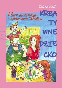 Kreatywne dziecko Klucz do rozwoju i odkrywania talentów - Kirff Viktoria