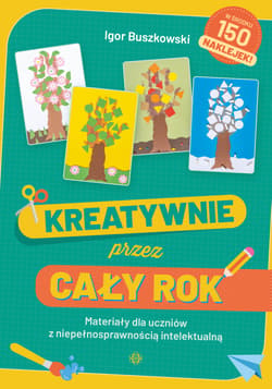 Kreatywnie przez cały rok Materiały dla uczniów z niepełnosprawnością intelektualną - Igor Buszkowski