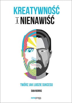 Kreatywność i nienawiść. Twórz jak ludzie sukcesu - ebook - Dan Norris