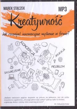 Kreatywność. Jak rozwijać innowacyjne myślenie..CD - Marek Stączek