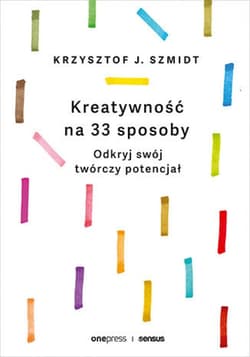 Kreatywność na 33 sposoby. Odkryj swój twórczy potencjał - audiobook - Krzysztof J. Szmidt