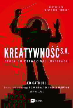 Kreatywność S.A. Droga do prawdziwej inspiracji - Catmull Ed, Wallace Amy