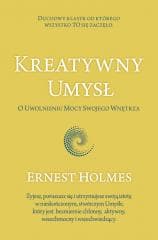 Kreatywny Umysł. O Uwolnieniu Mocy Swojego... - Ernest Holmes