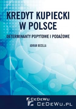 Kredyt kupiecki w Polsce. Determinanty popytowe i podażowe - Adrian Becella
