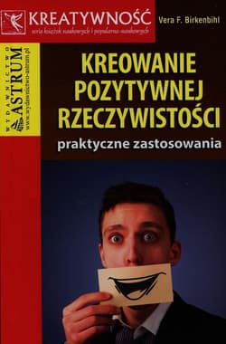 Kreowanie pozytywnej rzeczywistości praktyczne zastosowanie