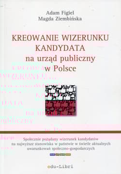 Kreowanie wizerunku kandydata na urząd publiczny w Polsce - Figiel Adam, Ziembińska Magda