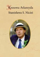 Kresowa Atlantyda Stanisława S. Niciei - Adam Wierciński, Bogusław Szybkowski
