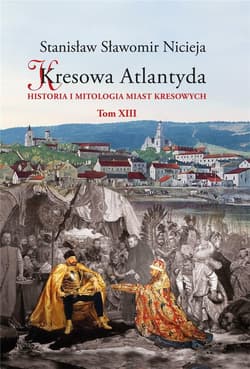 Kresowa Atlantyda T.13 - Nicieja Stanisław Sławomir