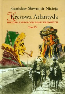 Kresowa Atlantyda Tom IV Historia i mitologia miast kresowych. Kołomyja, Żabie, Dobromil - Nicieja Stanisław Sławomir