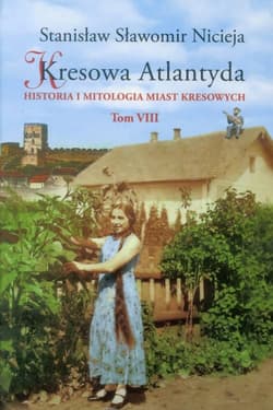 Kresowa Atlantyda Tom VIII Historia i mitologia miast kresowych - Nicieja Stanisław Sławomir