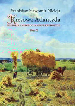 Kresowa Atlantyda Tom X Historia i mitologia miast kresowych. Złoczów, Zadwórze, Kozaki, Gańczary, Łanowce, Zasmyki - Nicieja Stanisław Sławomir