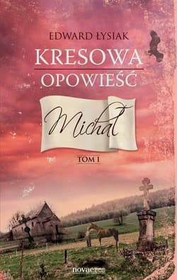 Kresowa opowieść Tom 1 Michał - Edward Łysiak