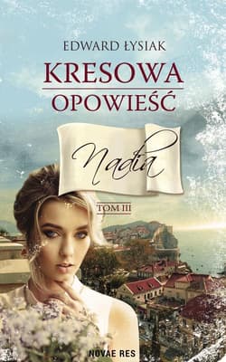 Kresowa opowieść Tom 3 Nadia - Edward Łysiak