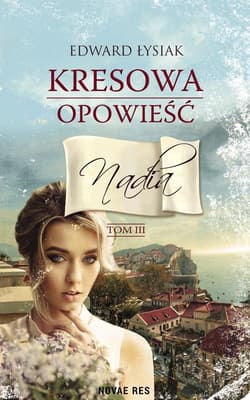 Kresowa opowieść Tom 3 Nadia - Edward Łysiak