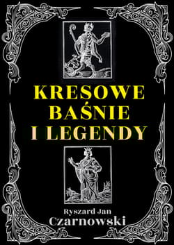Kresowe baśnie i legendy - Czarnowski Ryszard Jan
