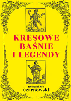 Kresowe baśnie i legendy wyd. 2 - Czarnowski Ryszard Jan