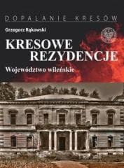 Kresowe rezydencje T.1 Województwo wileńskie - Grzegorz Rąkowski