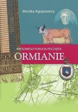 Kresowego Pokucia początek. Ormianie - Monika Agopsowicz