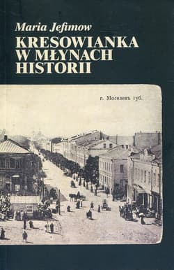 Kresowianka w młynach historii - Maria Jefimow