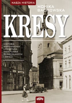 Kresy Historia, wspomnienia, literatura, sanktuaria, błogosławieni i święci