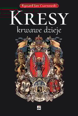 Kresy krwawe dzieje - Czarnowski Ryszard Jan