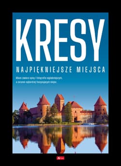 Kresy. Najpiękniejsze miejsca - Opracowanie Zbiorowe