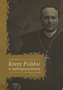 Kresy Polskie w niebezpieczeństwie Pod wozem i na wozie - Borodzicz Józef