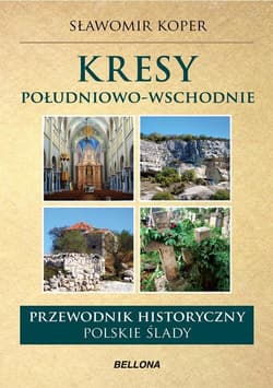 Kresy południowo-wschodnie. Przewodnik historyczny. Polskie ślady - Sławomir Koper