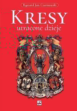 Kresy utracone dzieje - Czarnowski Ryszard Jan