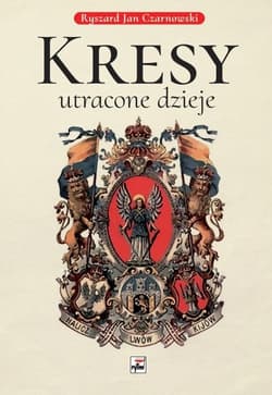 Kresy utracone dzieje - Czarnowski Ryszard Jan