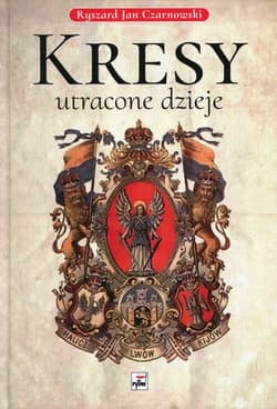 Kresy utracone dzieje - Czarnowski Ryszard Jan