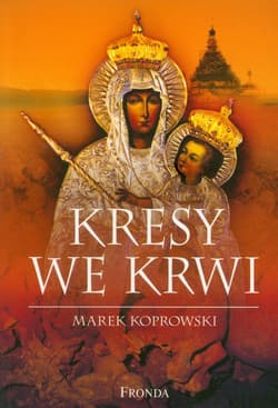 Kresy we krwi - Marek A. Koprowski