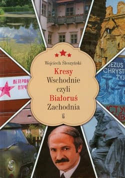 Kresy Wschodnie czyli Białoruś Zachodnia