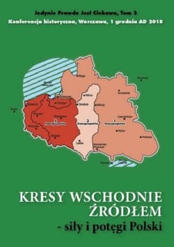 Kresy wschodnie źródłem siły i potęgi Polski - Opracowanie Zbiorowe