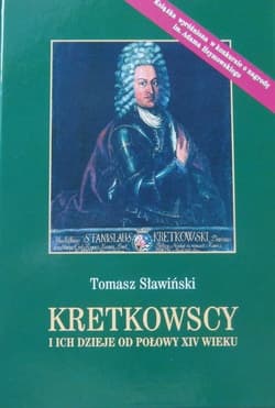 Kretkowscy i ich dzieje od połowy XIV wieku - Sławiński Tomasz