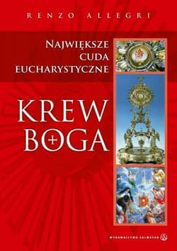 Krew Boga Największe cuda eucharystyczne - Allegri Renzo