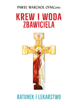 Krew i woda Zbawiciela. Ratunek i lekarstwo - ebook - Paweł Warchoł OFMConv