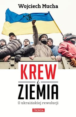 Krew i Ziemia. O ukraińskiej rewolucji