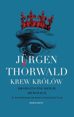 Krew królów Dramatyczne dzieje hemofilii w europejskich rodach książęcych - Jürgen Thorwald