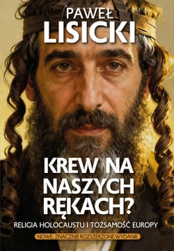 Krew na naszych rękach? Religia Holocaustu i tożsamość Europy - Paweł  Lisicki