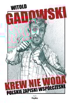 Krew nie woda. Polskie zapiski współczesne - Witold Gadowski