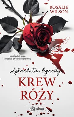 Krew róży. Szkarlatne Ogrody. Tom 4 - Rosal Wilson