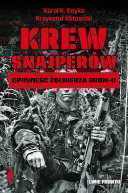 Krew snajperów Opowieść żołnierza GROM-u - Krzysztof Kotowski, Karol K. Soyka