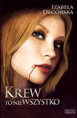 Krew to nie wszystko - ebook - Izabela Degórska