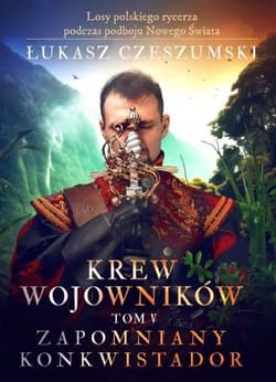 Krew wojowników tom V: Zapomniany konkwistador - Łukasz Czeszumski